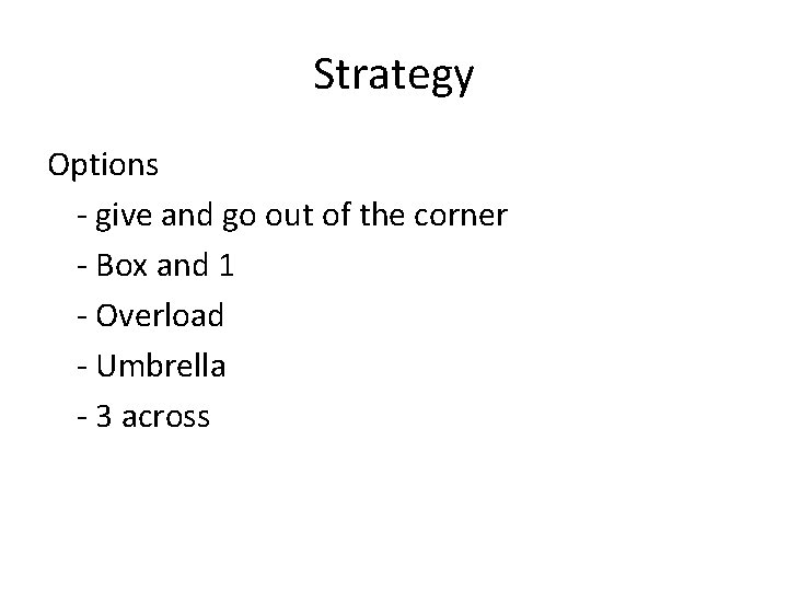 Strategy Options - give and go out of the corner - Box and 1