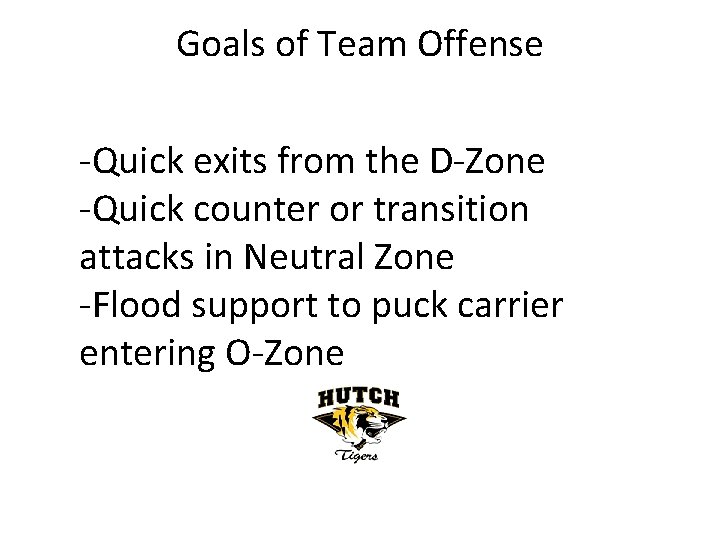 Goals of Team Offense -Quick exits from the D-Zone -Quick counter or transition attacks