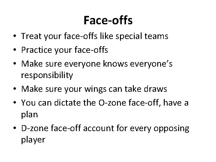 Face-offs • Treat your face-offs like special teams • Practice your face-offs • Make