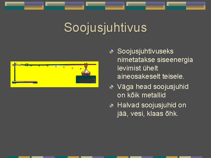 Soojusjuhtivuseks nimetatakse siseenergia levimist ühelt aineosakeselt teisele. Väga head soojusjuhid on kõik metallid Halvad