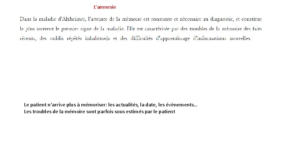 L’amnesie Le patient n’arrive plus à mémoriser: les actualités, la date, les évènements… Les