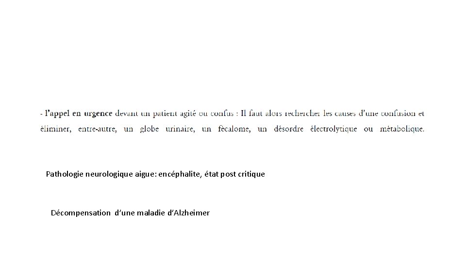 Pathologie neurologique aigue: encéphalite, état post critique Décompensation d’une maladie d’Alzheimer 