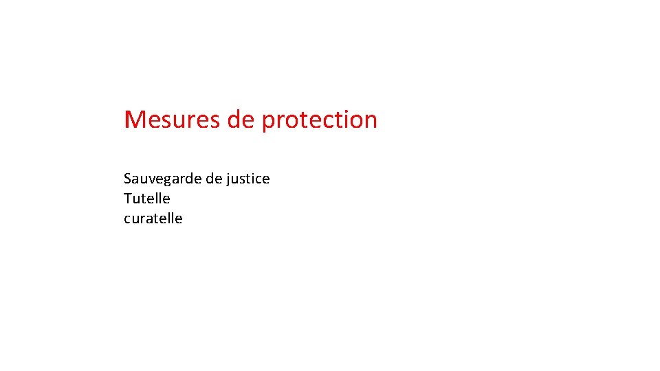 Mesures de protection Sauvegarde de justice Tutelle curatelle 