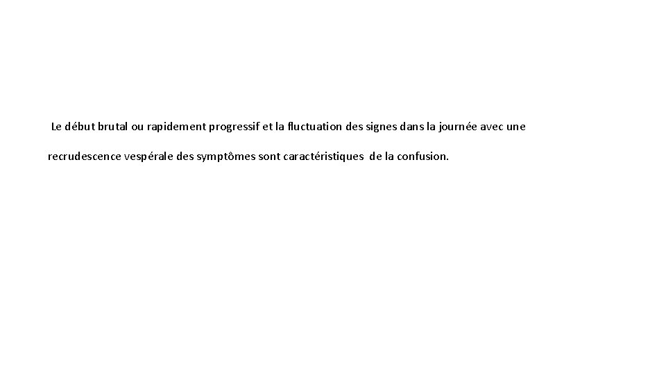 Le début brutal ou rapidement progressif et la fluctuation des signes dans la journée