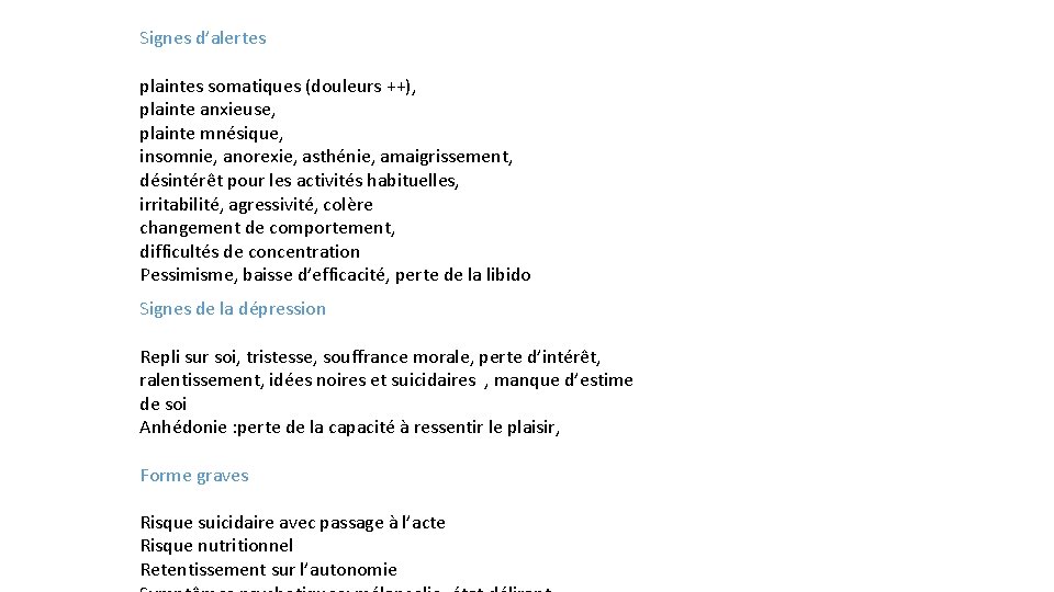 Signes d’alertes plaintes somatiques (douleurs ++), plainte anxieuse, plainte mnésique, insomnie, anorexie, asthénie, amaigrissement,