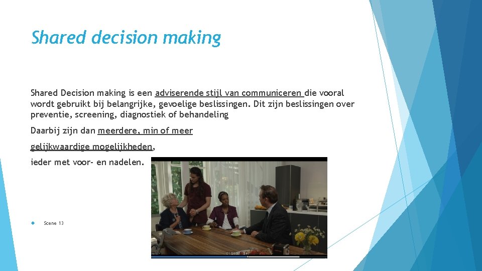 Shared decision making Shared Decision making is een adviserende stijl van communiceren die vooral