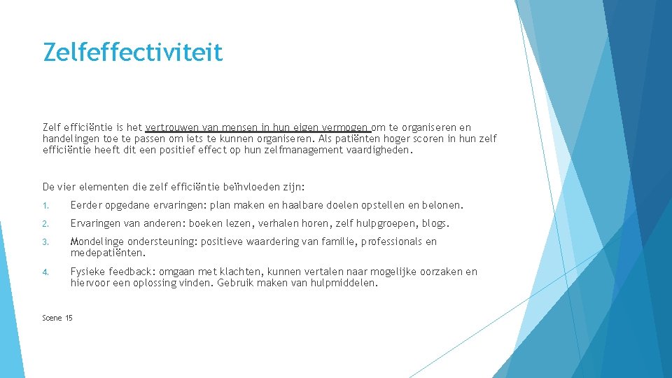 Zelfeffectiviteit Zelf efficiëntie is het vertrouwen van mensen in hun eigen vermogen om te