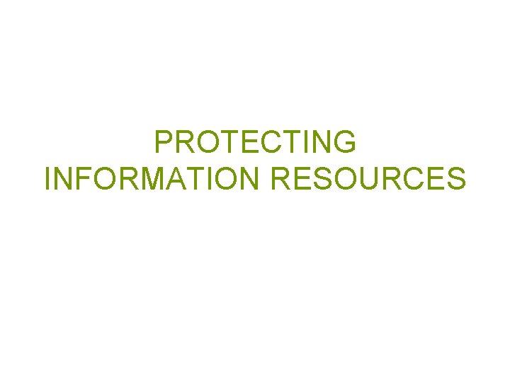 PROTECTING INFORMATION RESOURCES 
