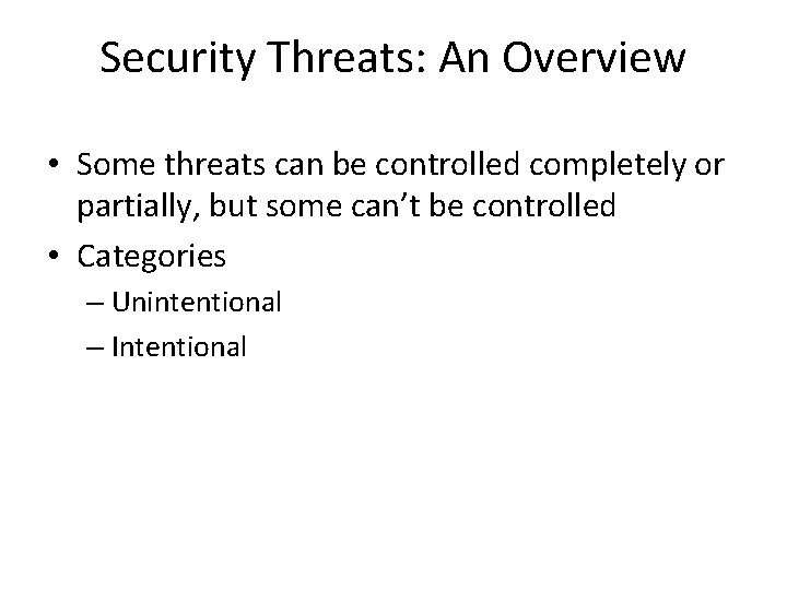 Security Threats: An Overview • Some threats can be controlled completely or partially, but