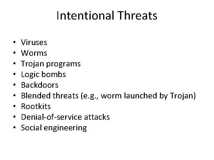 Intentional Threats • • • Viruses Worms Trojan programs Logic bombs Backdoors Blended threats