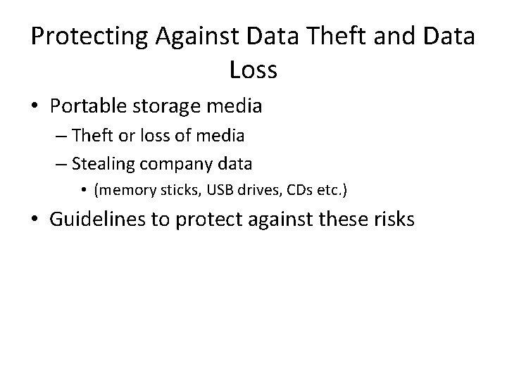 Protecting Against Data Theft and Data Loss • Portable storage media – Theft or
