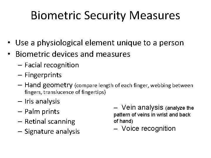 Biometric Security Measures • Use a physiological element unique to a person • Biometric