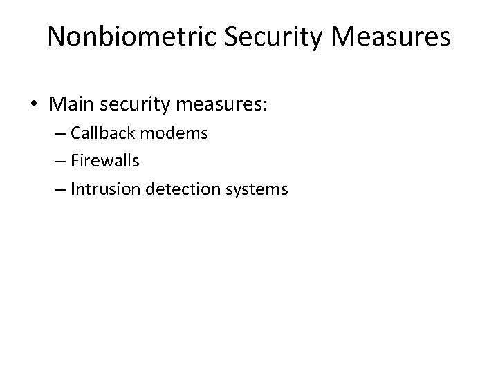 Nonbiometric Security Measures • Main security measures: – Callback modems – Firewalls – Intrusion