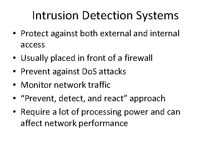 Intrusion Detection Systems • Protect against both external and internal access • Usually placed