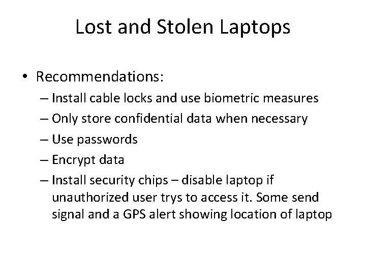 Lost and Stolen Laptops • Recommendations: – Install cable locks and use biometric measures