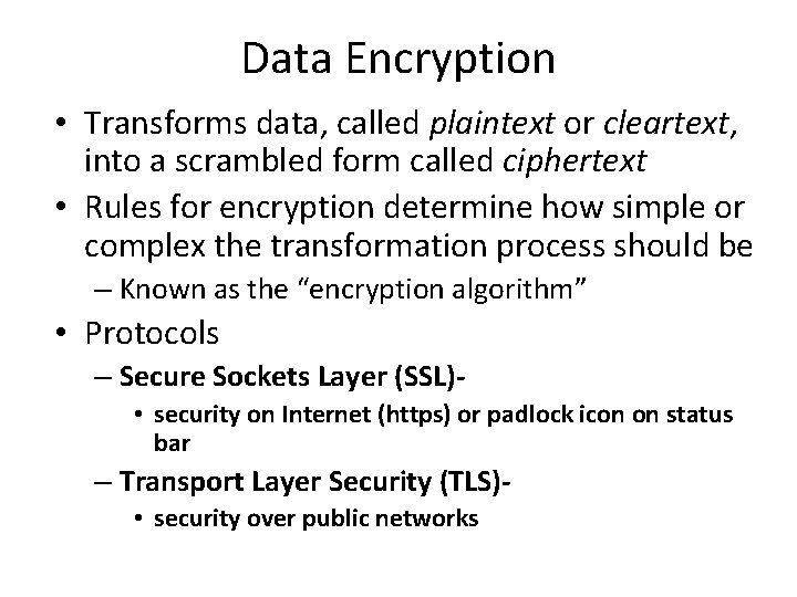 Data Encryption • Transforms data, called plaintext or cleartext, into a scrambled form called