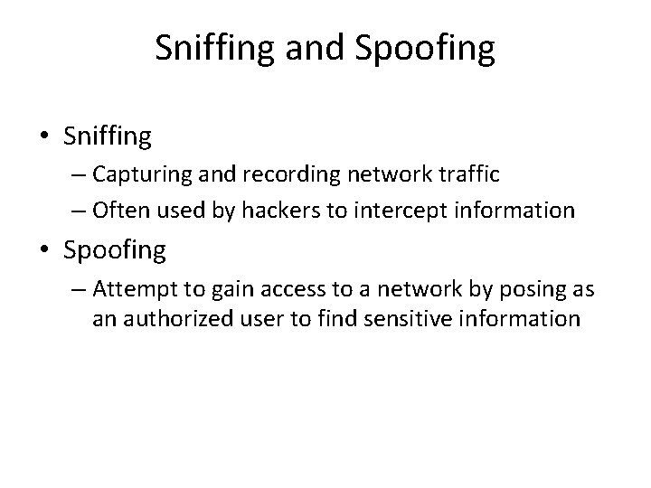 Sniffing and Spoofing • Sniffing – Capturing and recording network traffic – Often used