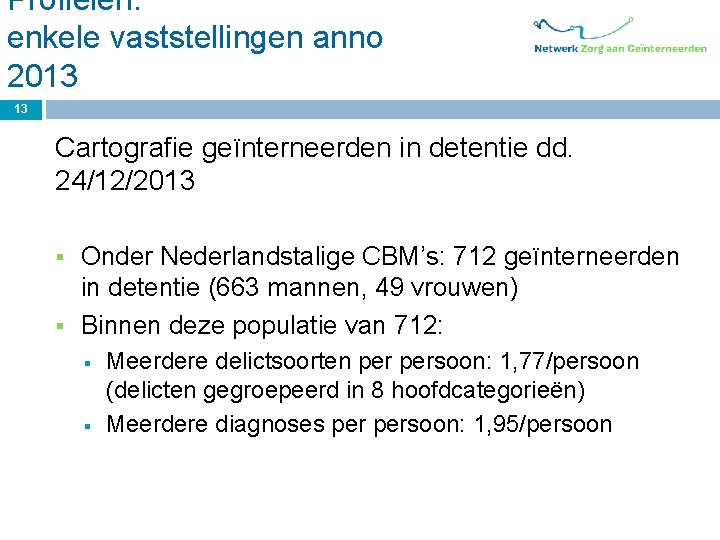 Profielen: enkele vaststellingen anno 2013 13 Cartografie geïnterneerden in detentie dd. 24/12/2013 Onder Nederlandstalige