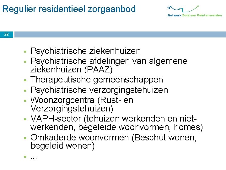 Regulier residentieel zorgaanbod 22 § § § § Psychiatrische ziekenhuizen Psychiatrische afdelingen van algemene