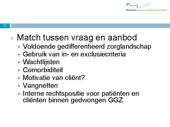 72 § Match tussen vraag en aanbod § § § § Voldoende gedifferentieerd zorglandschap