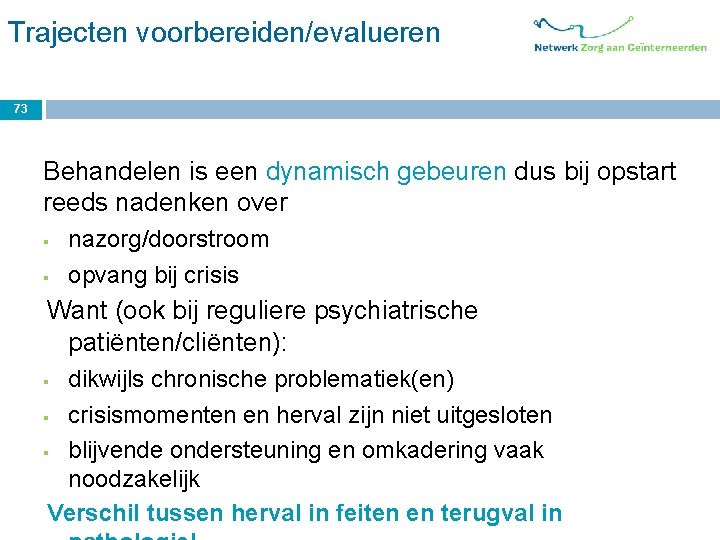 Trajecten voorbereiden/evalueren 73 Behandelen is een dynamisch gebeuren dus bij opstart reeds nadenken over