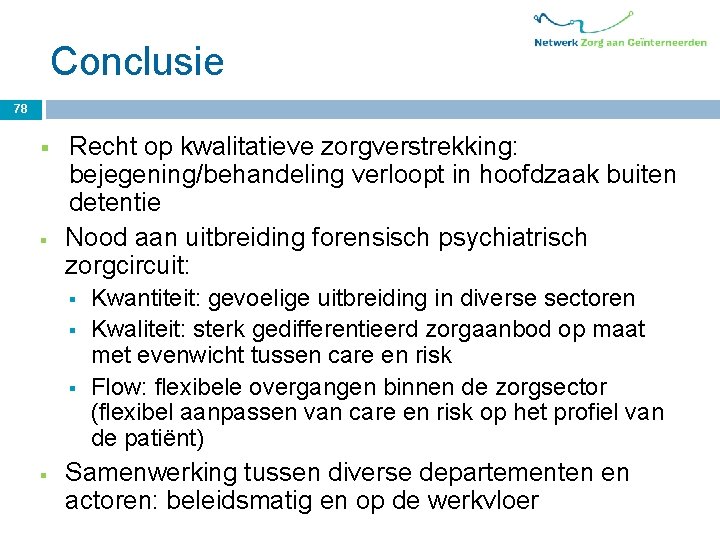 Conclusie 78 § § Recht op kwalitatieve zorgverstrekking: bejegening/behandeling verloopt in hoofdzaak buiten detentie