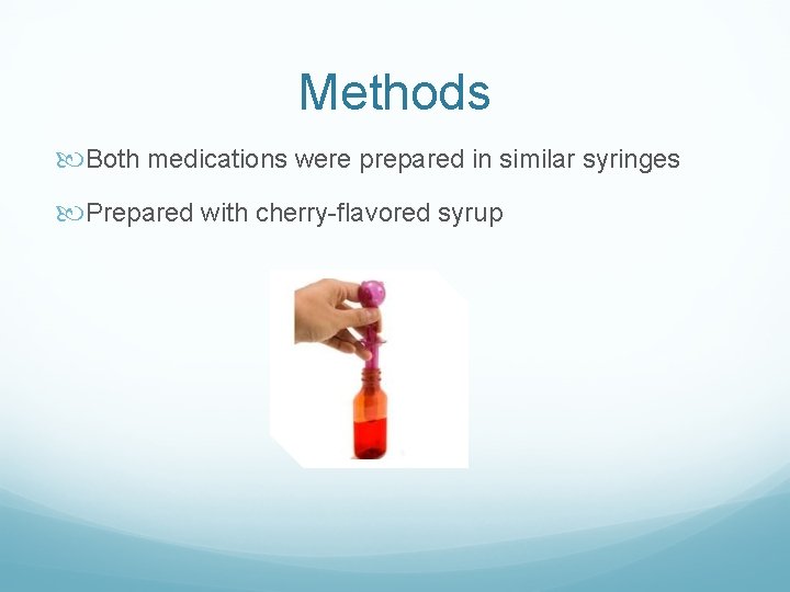 Methods Both medications were prepared in similar syringes Prepared with cherry-flavored syrup 