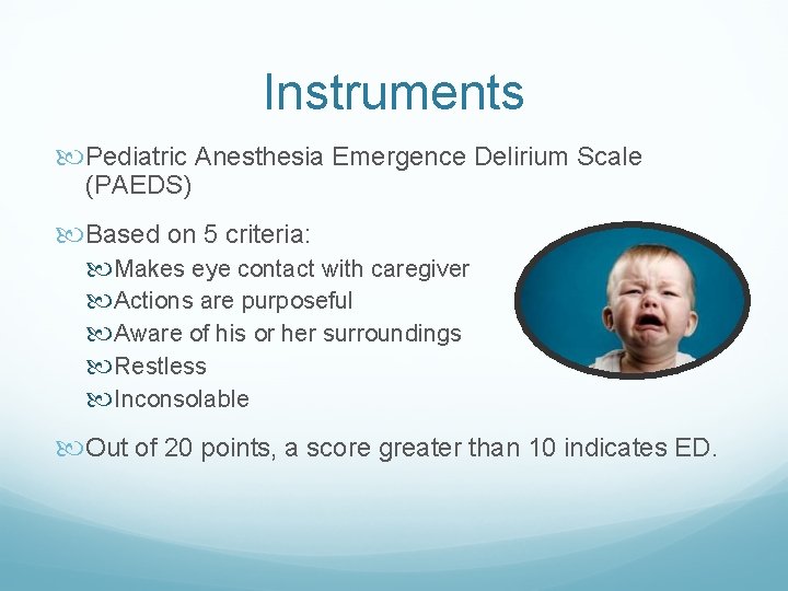 Instruments Pediatric Anesthesia Emergence Delirium Scale (PAEDS) Based on 5 criteria: Makes eye contact