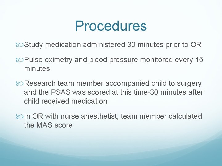 Procedures Study medication administered 30 minutes prior to OR Pulse oximetry and blood pressure