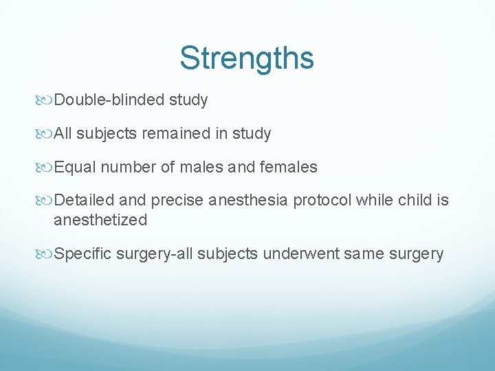 Strengths Double-blinded study All subjects remained in study Equal number of males and females
