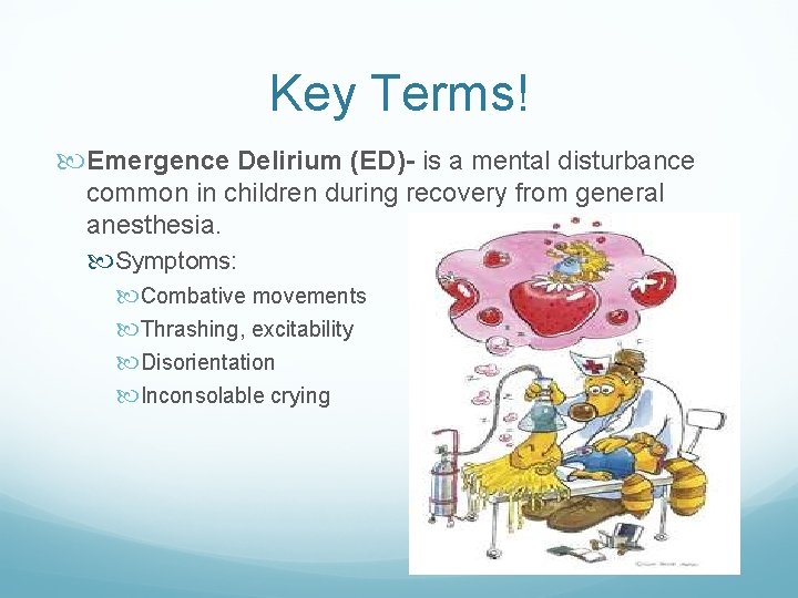 Key Terms! Emergence Delirium (ED)- is a mental disturbance common in children during recovery