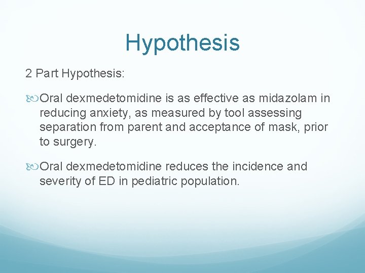 Hypothesis 2 Part Hypothesis: Oral dexmedetomidine is as effective as midazolam in reducing anxiety,
