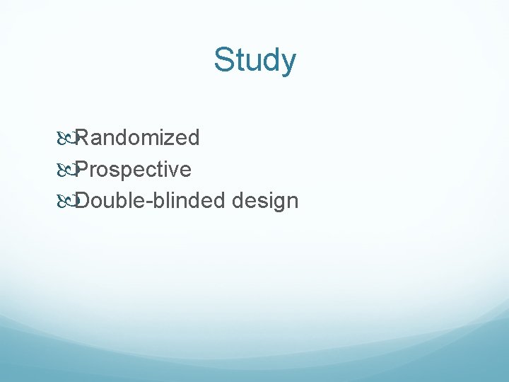 Study Randomized Prospective Double-blinded design 