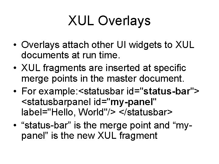 XUL Overlays • Overlays attach other UI widgets to XUL documents at run time.