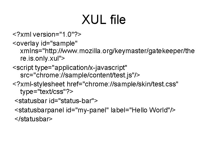 XUL file <? xml version="1. 0"? > <overlay id="sample" xmlns="http: //www. mozilla. org/keymaster/gatekeeper/the re.