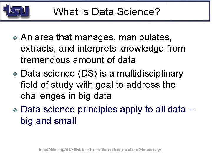 What is Data Science? An area that manages, manipulates, extracts, and interprets knowledge from