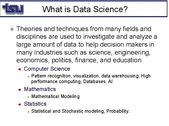 What is Data Science? Theories and techniques from many fields and disciplines are used