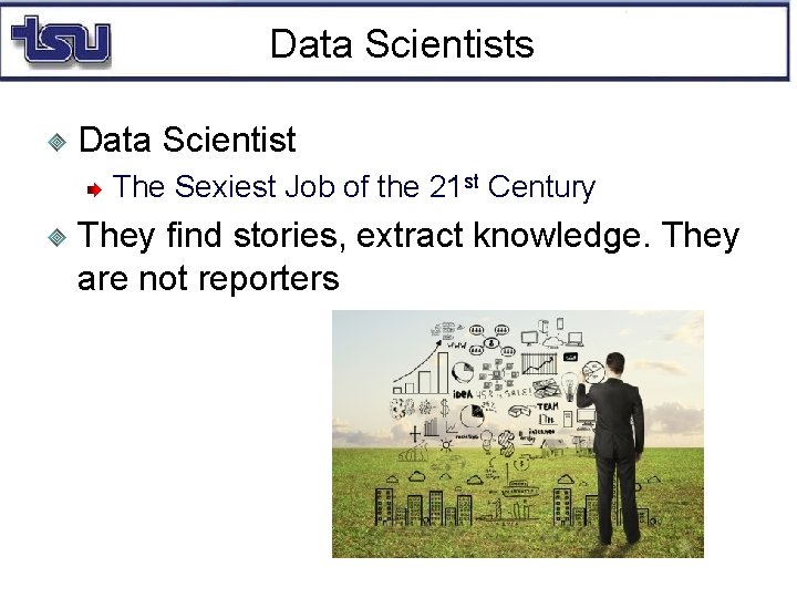 Data Scientists Data Scientist The Sexiest Job of the 21 st Century They find