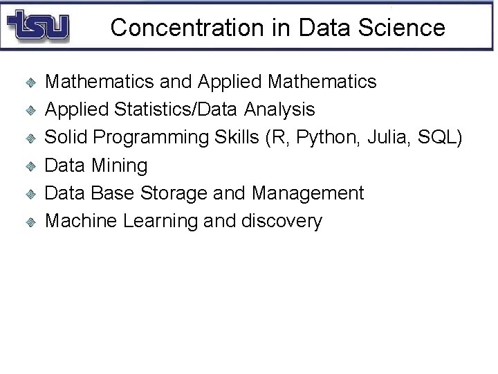 Concentration in Data Science Mathematics and Applied Mathematics Applied Statistics/Data Analysis Solid Programming Skills