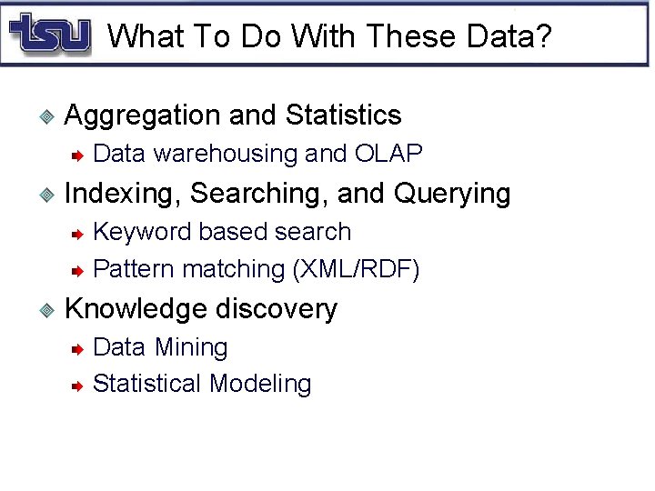 What To Do With These Data? Aggregation and Statistics Data warehousing and OLAP Indexing,