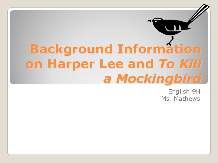 Background Information on Harper Lee and To Kill a Mockingbird English 9 H Ms.