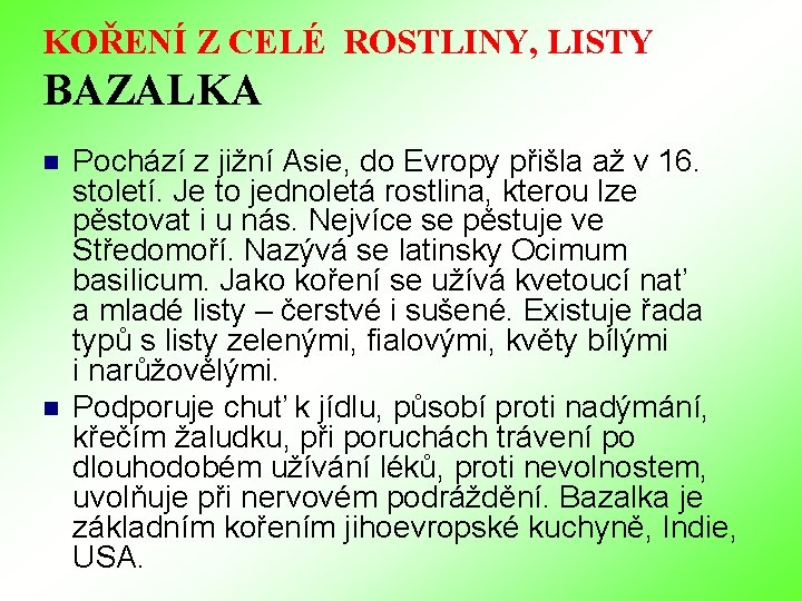 KOŘENÍ Z CELÉ ROSTLINY, LISTY BAZALKA n n Pochází z jižní Asie, do Evropy KOŘENÍ Z CELÉ ROSTLINY, LISTY BAZALKA n n Pochází z jižní Asie, do Evropy