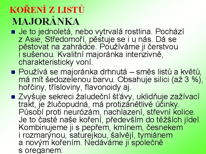 KOŘENÍ Z LISTŮ MAJORÁNKA n n n Je to jednoletá, nebo vytrvalá rostlina. Pochází KOŘENÍ Z LISTŮ MAJORÁNKA n n n Je to jednoletá, nebo vytrvalá rostlina. Pochází