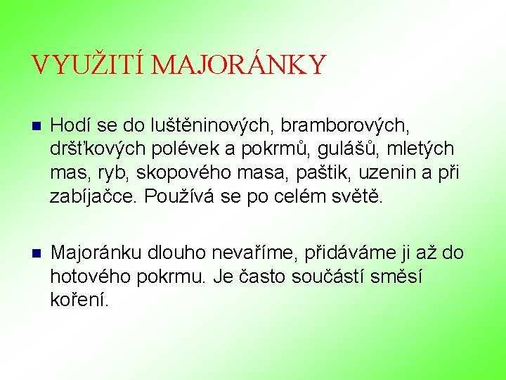 VYUŽITÍ MAJORÁNKY n Hodí se do luštěninových, bramborových, dršťkových polévek a pokrmů, gulášů, mletých VYUŽITÍ MAJORÁNKY n Hodí se do luštěninových, bramborových, dršťkových polévek a pokrmů, gulášů, mletých
