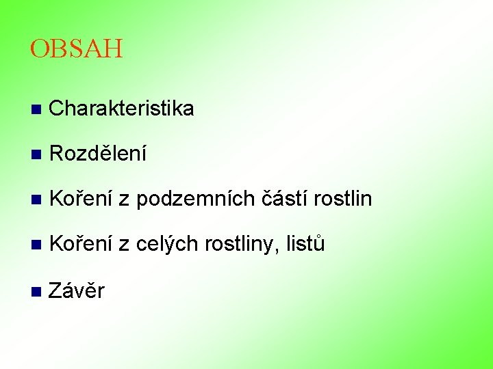OBSAH n Charakteristika n Rozdělení n Koření z podzemních částí rostlin n Koření z OBSAH n Charakteristika n Rozdělení n Koření z podzemních částí rostlin n Koření z