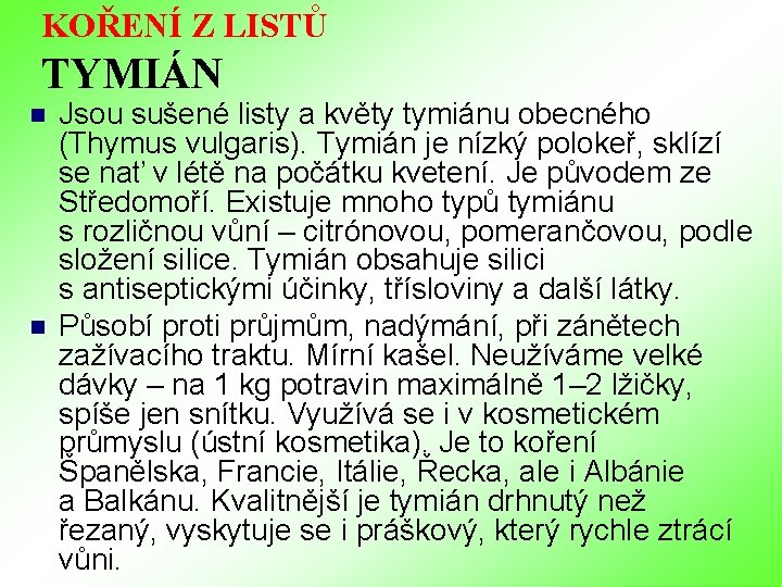 KOŘENÍ Z LISTŮ TYMIÁN n n Jsou sušené listy a květy tymiánu obecného (Thymus KOŘENÍ Z LISTŮ TYMIÁN n n Jsou sušené listy a květy tymiánu obecného (Thymus