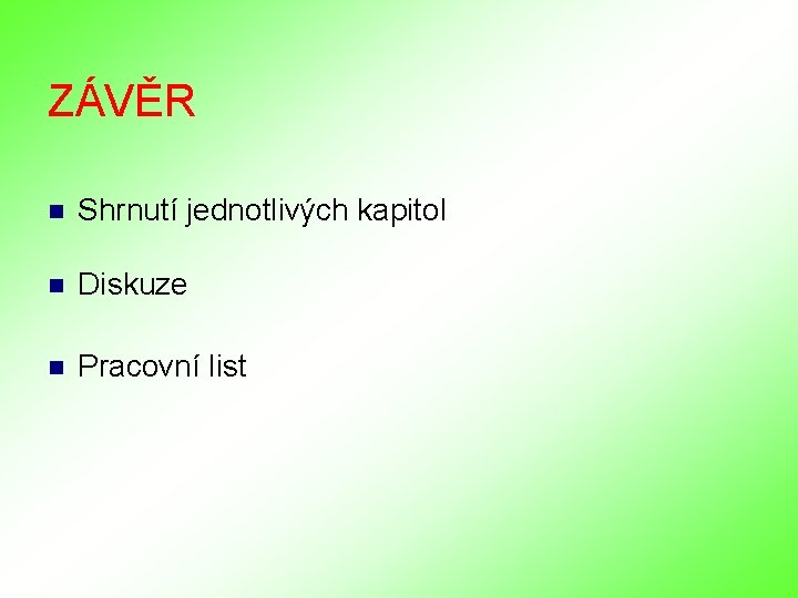 ZÁVĚR n Shrnutí jednotlivých kapitol n Diskuze n Pracovní list ZÁVĚR n Shrnutí jednotlivých kapitol n Diskuze n Pracovní list