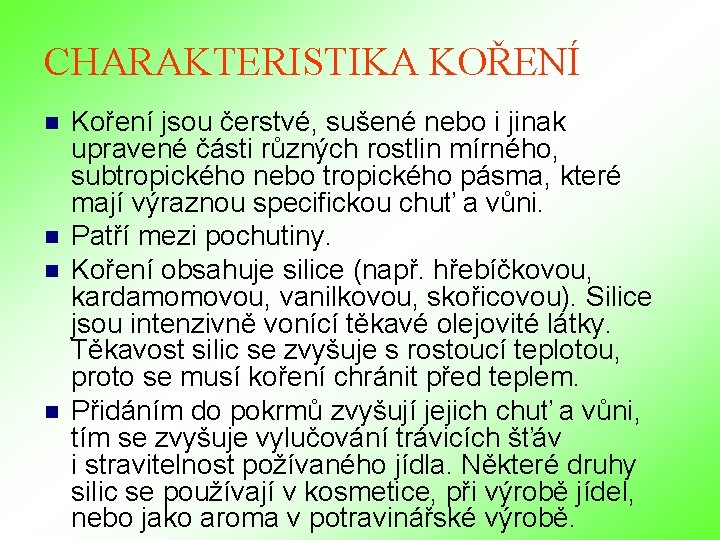 CHARAKTERISTIKA KOŘENÍ n n Koření jsou čerstvé, sušené nebo i jinak upravené části různých CHARAKTERISTIKA KOŘENÍ n n Koření jsou čerstvé, sušené nebo i jinak upravené části různých