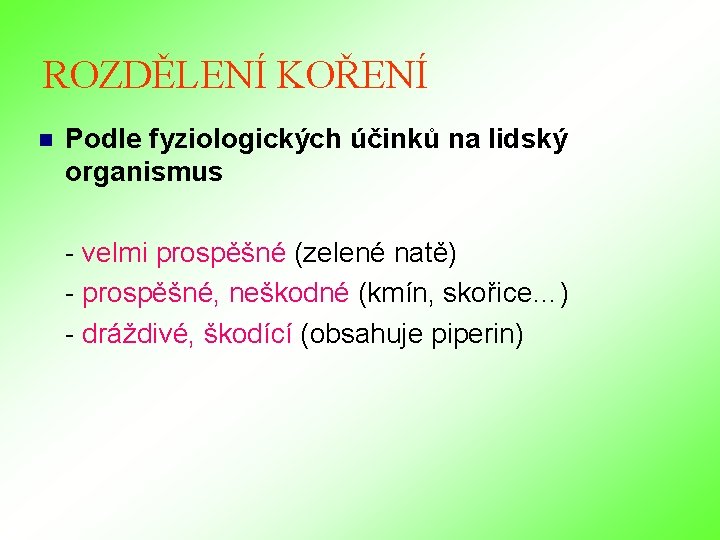 ROZDĚLENÍ KOŘENÍ n Podle fyziologických účinků na lidský organismus - velmi prospěšné (zelené natě) ROZDĚLENÍ KOŘENÍ n Podle fyziologických účinků na lidský organismus - velmi prospěšné (zelené natě)