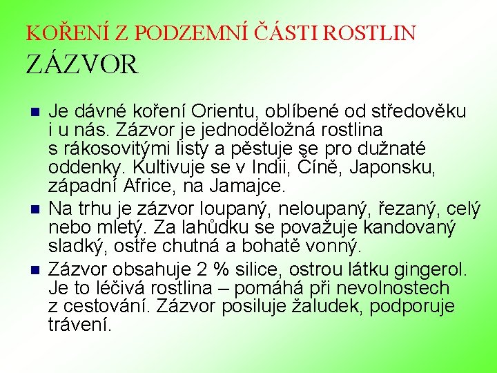 KOŘENÍ Z PODZEMNÍ ČÁSTI ROSTLIN ZÁZVOR n n n Je dávné koření Orientu, oblíbené KOŘENÍ Z PODZEMNÍ ČÁSTI ROSTLIN ZÁZVOR n n n Je dávné koření Orientu, oblíbené